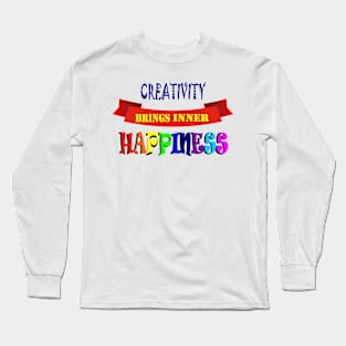 Creativity brings inner happiness. Long Sleeve T-Shirt